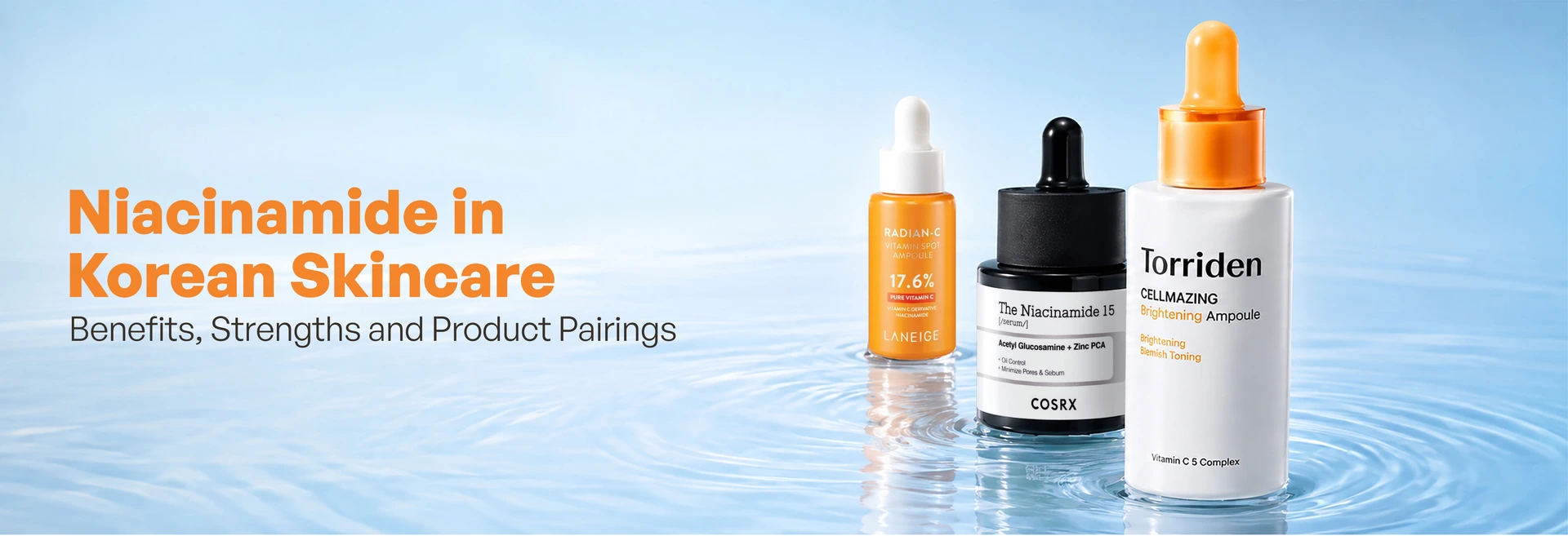 Niacinamide in Korean Skincare: Benefits, Strengths and Product Pairings